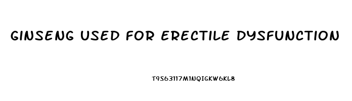 Ginseng Used For Erectile Dysfunction