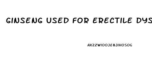 Ginseng Used For Erectile Dysfunction