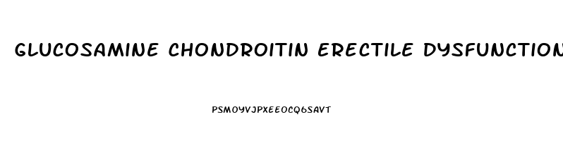 Glucosamine Chondroitin Erectile Dysfunction