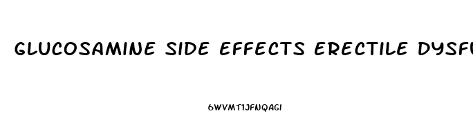 Glucosamine Side Effects Erectile Dysfunction