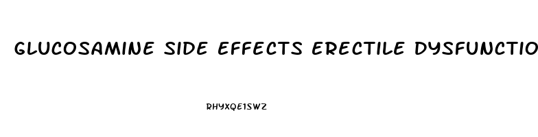 Glucosamine Side Effects Erectile Dysfunction