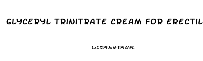 Glyceryl Trinitrate Cream For Erectile Dysfunction