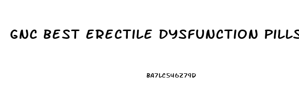 Gnc Best Erectile Dysfunction Pills