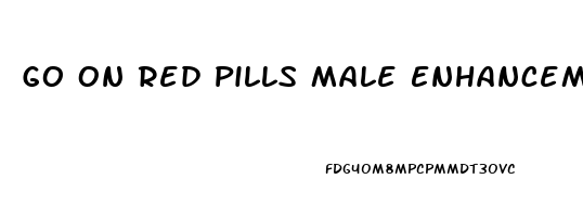 Go On Red Pills Male Enhancement