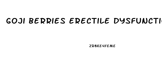 Goji Berries Erectile Dysfunction