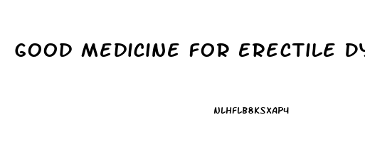 Good Medicine For Erectile Dysfunction