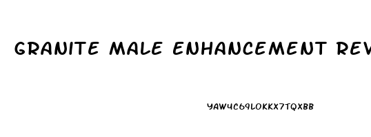 Granite Male Enhancement Reviews