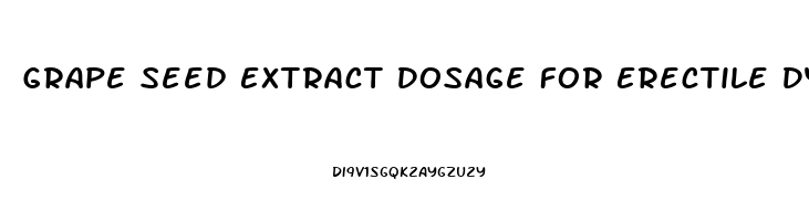 Grape Seed Extract Dosage For Erectile Dysfunction