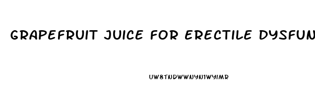 Grapefruit Juice For Erectile Dysfunction