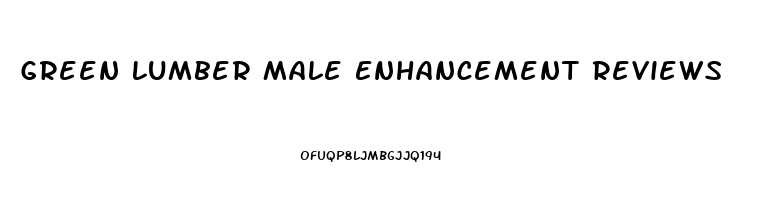 Green Lumber Male Enhancement Reviews