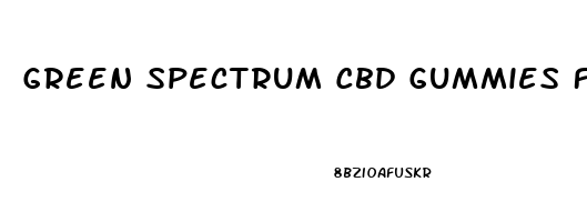 Green Spectrum Cbd Gummies For Erectile Dysfunction
