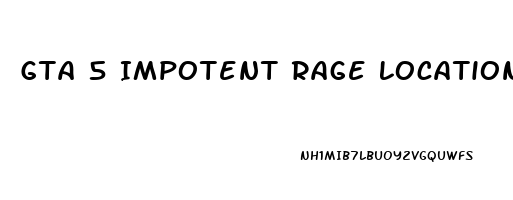 Gta 5 Impotent Rage Location