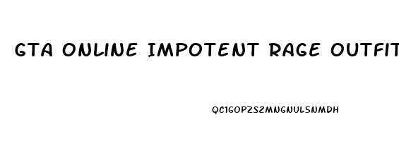 Gta Online Impotent Rage Outfit