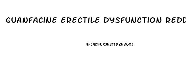 Guanfacine Erectile Dysfunction Reddit