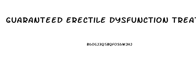 Guaranteed Erectile Dysfunction Treatment