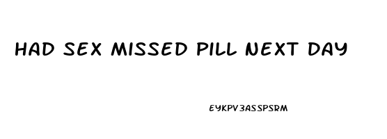 Had Sex Missed Pill Next Day