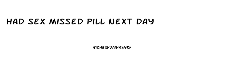 Had Sex Missed Pill Next Day