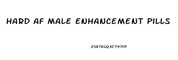 Hard Af Male Enhancement Pills