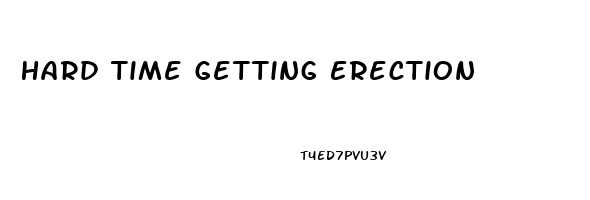 Hard Time Getting Erection