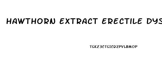 Hawthorn Extract Erectile Dysfunction