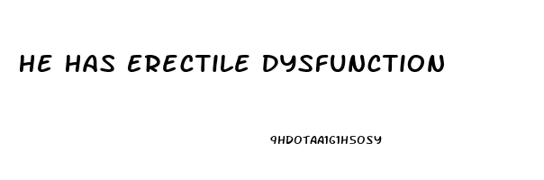 He Has Erectile Dysfunction