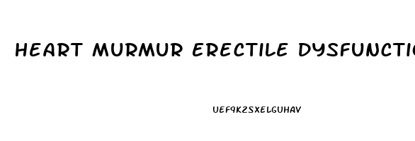 Heart Murmur Erectile Dysfunction