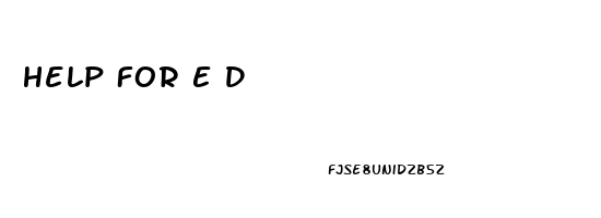 Help For E D