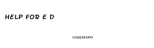 Help For E D