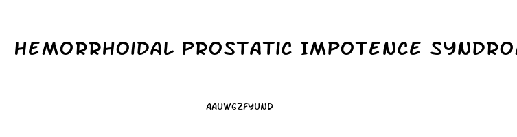 Hemorrhoidal Prostatic Impotence Syndrome