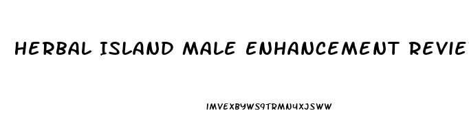 Herbal Island Male Enhancement Reviews