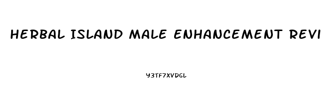 Herbal Island Male Enhancement Reviews