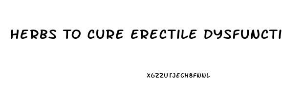 Herbs To Cure Erectile Dysfunction