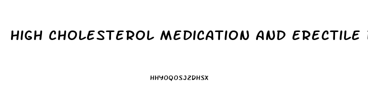 High Cholesterol Medication And Erectile Dysfunction