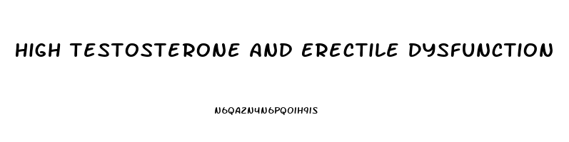 High Testosterone And Erectile Dysfunction