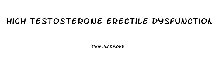 High Testosterone Erectile Dysfunction