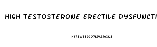 High Testosterone Erectile Dysfunction