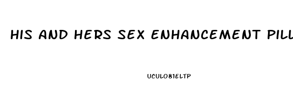 His And Hers Sex Enhancement Pills