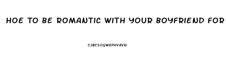 Hoe To Be Romantic With Your Boyfriend For The First Time When He Has Erectile Dysfunction