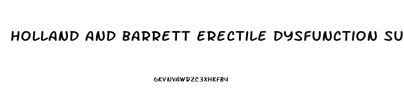 Holland And Barrett Erectile Dysfunction Supplements