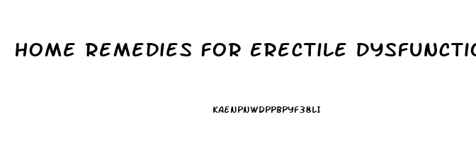 Home Remedies For Erectile Dysfunction Treatment