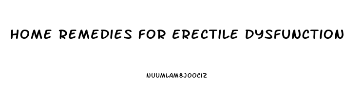 Home Remedies For Erectile Dysfunction Treatment