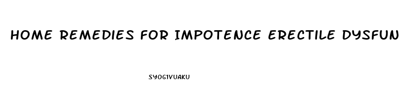 Home Remedies For Impotence Erectile Dysfunction