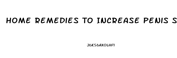 Home Remedies To Increase Penis Size