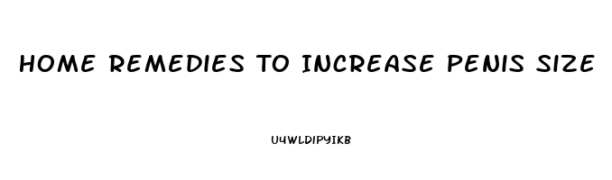 Home Remedies To Increase Penis Size