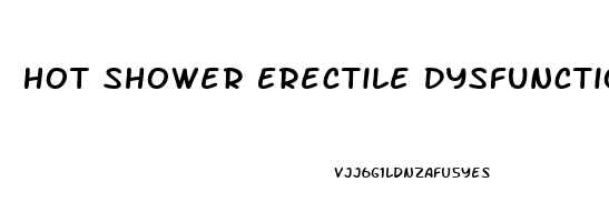 Hot Shower Erectile Dysfunction