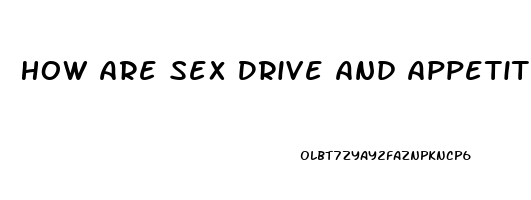 How Are Sex Drive And Appetite Connected