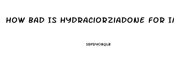 How Bad Is Hydraciorziadone For Impotence