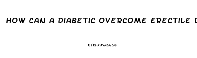 How Can A Diabetic Overcome Erectile Dysfunction