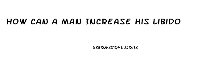 How Can A Man Increase His Libido