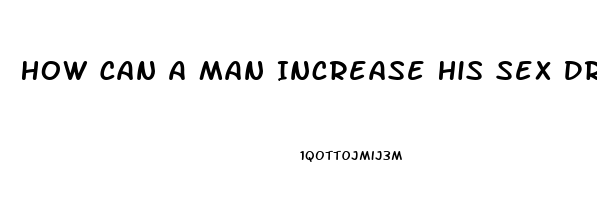 How Can A Man Increase His Sex Drive